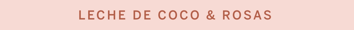TextoLeche de Coco & Rosas